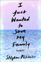 Book cover of: I Just Wanted to Save My Family. By: Stéphan Pélissier