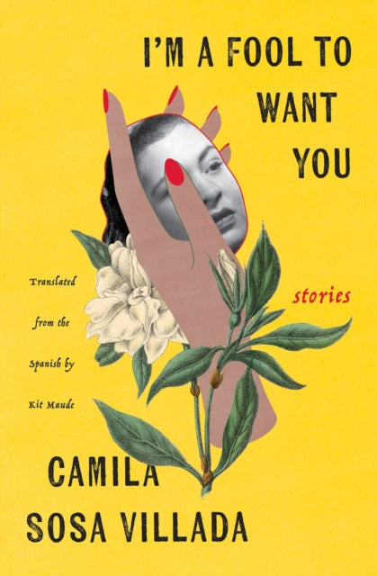 Book cover of: I'm a Fool to Want You. By: Camila Sosa Villada