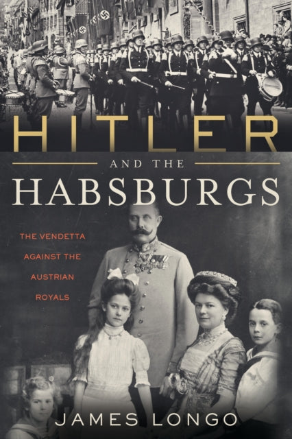 Book cover of: Hitler and the Habsburgs. By: James Longo