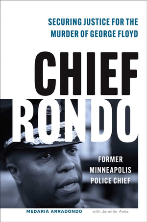 Chief Rondo, Securing Justice for the Murder of George Floyd