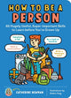 Book cover of: How to Be a Person. By: Catherine Newman