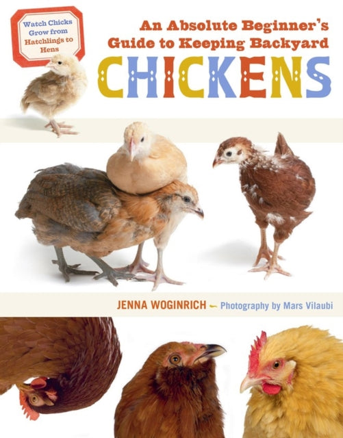 Book cover of: Absolute Beginner's Guide to Keeping Backyard Chickens. By: Jenna Woginrich