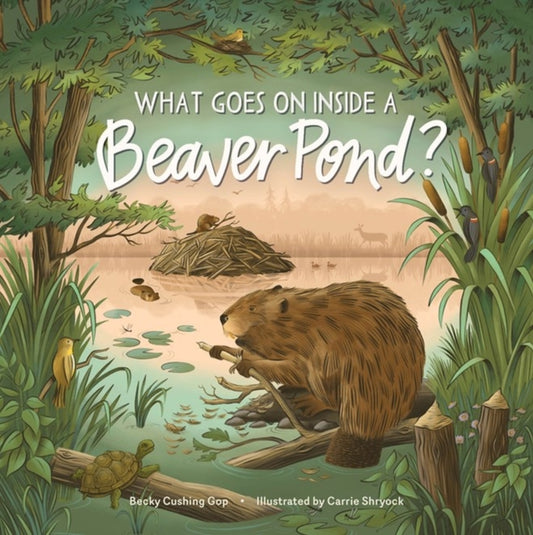 Book cover of: What Goes on inside a Beaver Pond?. By: Becky Cushing Gop