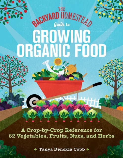 Book cover of: The Backyard Homestead Guide to Growing Organic Food. By: Tanya Denckla Cobb