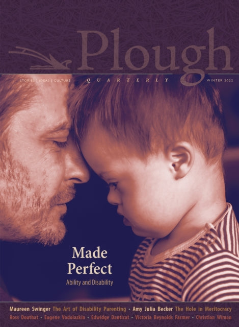Book cover of: Plough Quarterly No. 30 – Made Perfect. By: Molly McCully Brown