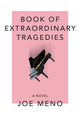 Book cover of: Book of Extraordinary Tragedies. By: Joe Meno