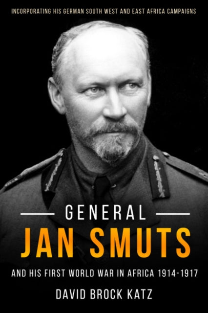 Book cover of: General Jan Smuts and his First World War in Africa, 1914-1917. By: David Brock Katz