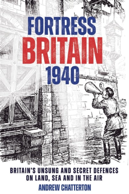 Book cover of: Fortress Britain 1940. By: Andrew Chatterton