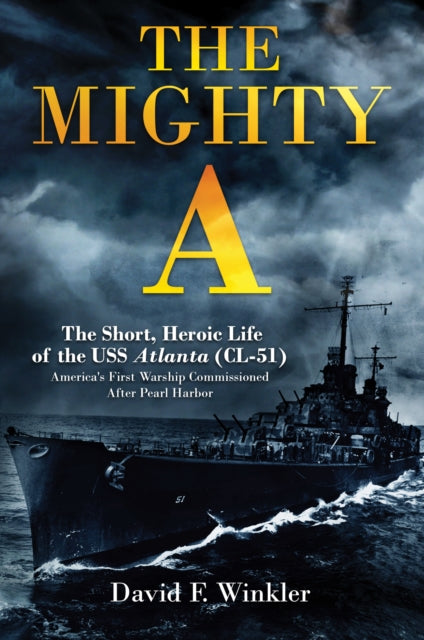 Book cover of: Mighty A: The Short, Heroic Life of the USS Atlanta (CL-51)