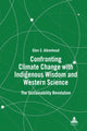 Book cover of: Confronting Climate Change with Indigenous Wisdom and Western Science. By: Glen S. Aikenhead
