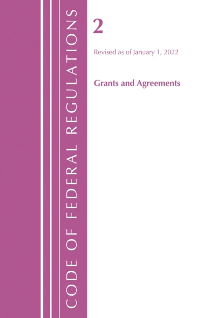 Book cover of: Code of Federal Regulations, Title 02 Grants and Agreements, Revised as of January 1, 2022. By: Office Of The Federal Register (U.S.)