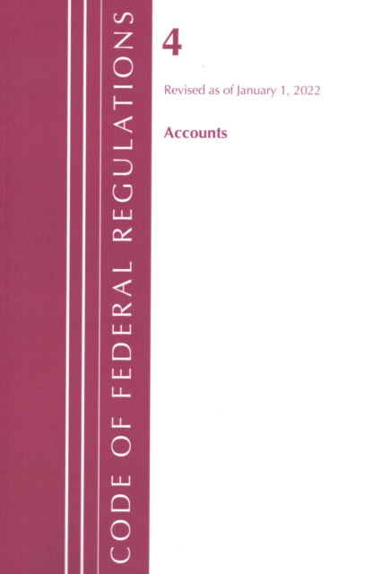 Book cover of: Code of Federal Regulations, Title 04 Accounts, Revised as of January 1, 2022. By: Office Of The Federal Register (U.S.)