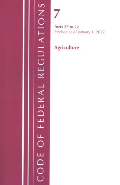 Book cover of: Code of Federal Regulations, Title 07 Agriculture 27-52, Revised as of January 1, 2022. By: Office Of The Federal Register (U.S.)