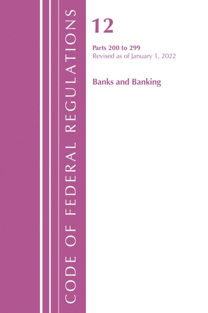 Book cover of: Code of Federal Regulations, Title 12 Banks and Banking 200-219, Revised as of January 1, 2022. By: Office Of The Federal Register (U.S.)