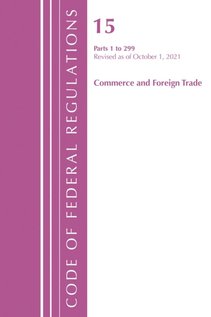 Book cover of: Code of Federal Regulations, Title 15 Commerce and Foreign Trade 0-299, Revised as of January 1, 2022. By: Office Of The Federal Register (U.S.)