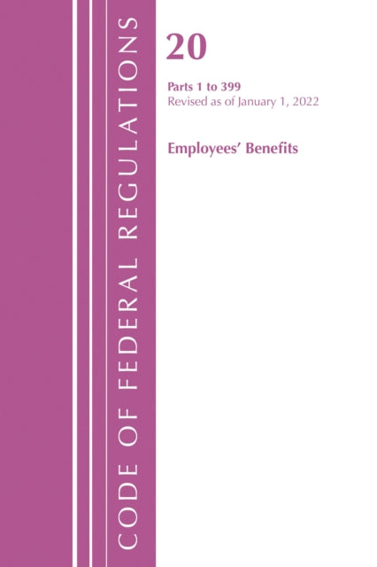 Book cover of: Code of Federal Regulations, Title 20 Employee Benefits 1-399, 2022. By: Office Of The Federal Register (U.S.)