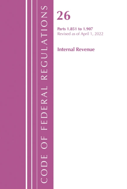 Book cover of: Code of Federal Regulations, Title 26 Internal Revenue 1.851-1.907, Revised as of April 1, 2022. By: Office Of The Federal Register (U.S.)