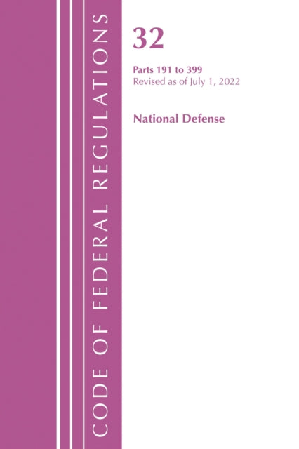 Book cover of: Code of Federal Regulations, Title 32 National Defense 191-399, Revised as of July 1, 2022. By: Office Of The Federal Register (U.S.)