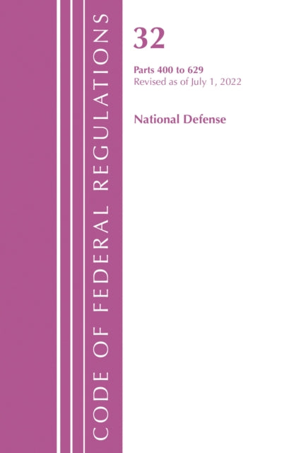 Book cover of: Code of Federal Regulations, Title 32 National Defense 400-629, Revised as of July 1, 2022. By: Office Of The Federal Register (U.S.)
