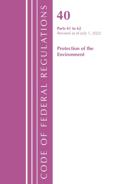 Book cover of: Code of Federal Regulations, Title 40 Protection of the Environment 61-62, Revised as of July 1, 2022. By: Office Of The Federal Register (U.S.)