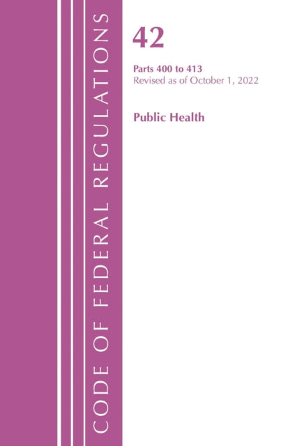 Book cover of: Code of Federal Regulations, Title 42 Public Health 400-413, Revised as of October 1, 2022. By: Office Of The Federal Register (U.S.)
