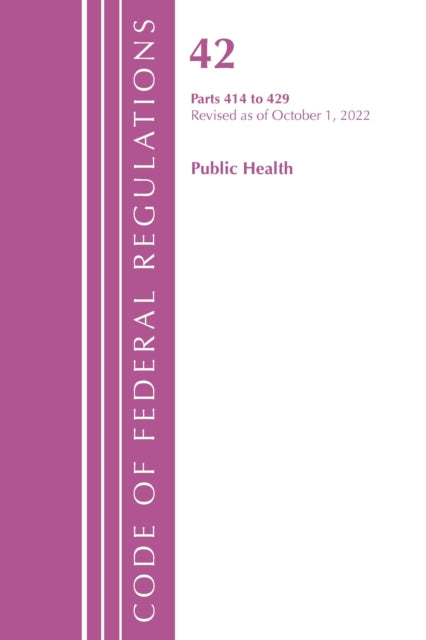 Book cover of: Code of Federal Regulations, Title 42 Public Health 414-429, Revised as of October 1, 2022. By: Office Of The Federal Register (U.S.)