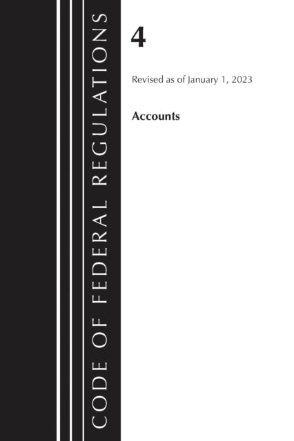 Book cover of: Code of Federal Regulations, Title 04 Accounts, Revised as of January 1, 2023. By: Office Of The Federal Register (U.S.)