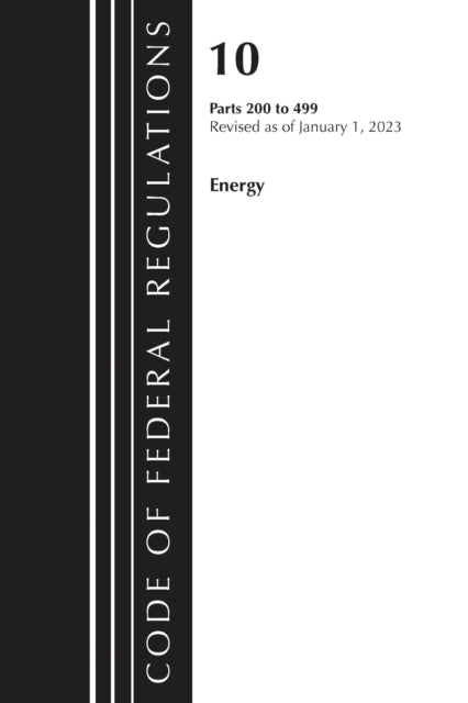 Book cover of: Code of Federal Regulations, Title 10 Energy 200-499, Revised as of January 1, 2023. By: Office Of The Federal Register (U.S.)