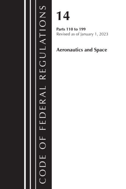 Book cover of: Code of Federal Regulations, Title 14 Aeronautics and Space 110-199, Revised as of January 1, 2023. By: Office Of The Federal Register (U.S.)