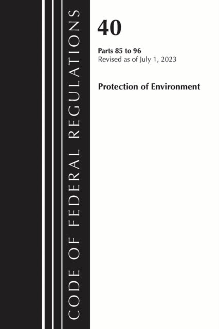 Book cover of: Code of Federal Regulations, Title 40 Protection of the Environment 85-96, Revised as of July 1, 2023. By: Office Of The Federal Register (U.S.)