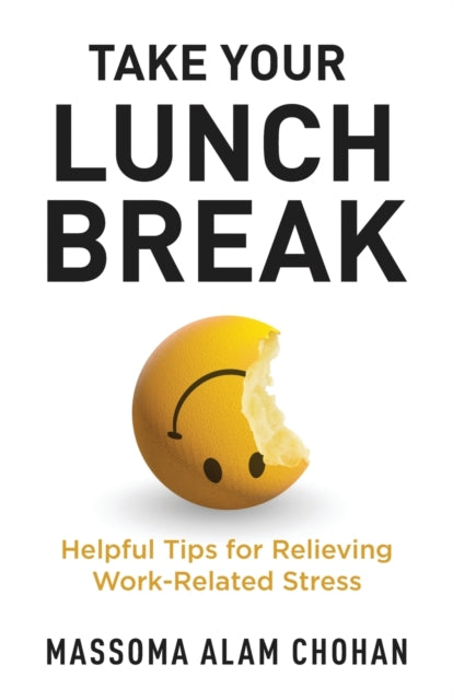 Book cover of: Take Your Lunch Break. By: Massoma Alam Chohan