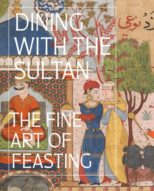 Book cover of: Dining with the Sultan: The Fine Art of Feasting. By: Linda Komaroff