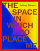 Book cover of: Jeffrey Gibson: the space in which to place me