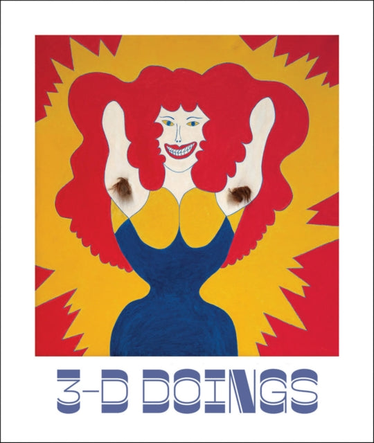 Book cover of: 3-D Doings: The Imagist Object in Chicago Art