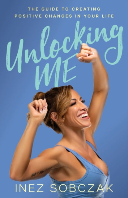 Book cover of: Unlocking Me. By: Inez Sobczak