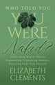 Book cover of: Who Told You You Were Naked?. By: Elizabeth Clements
