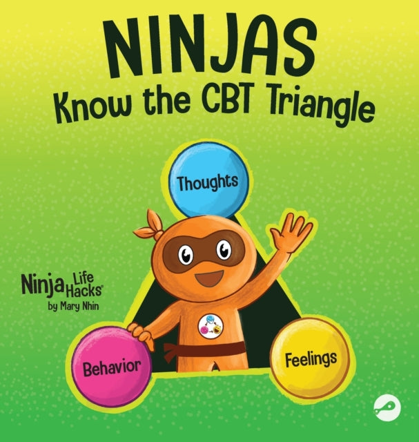 Book cover of: Ninjas Know the CBT Triangle. By: Mary Nhin