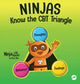 Book cover of: Ninjas Know the CBT Triangle. By: Mary Nhin