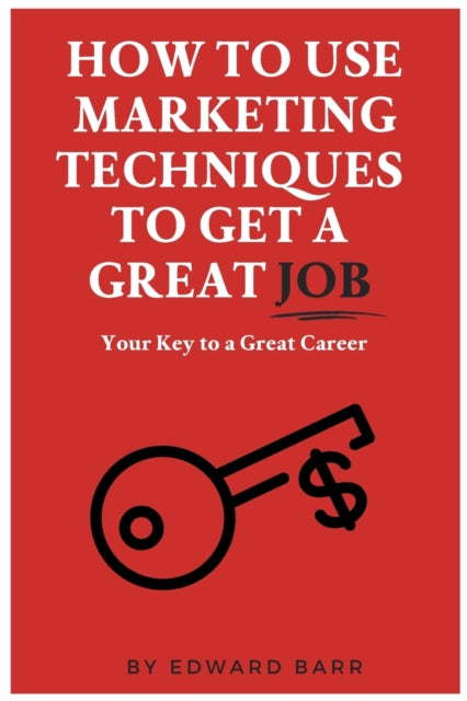 Book cover of: How to Use Marketing Techniques to Get a Great Job. By: Edward Barr