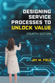 Book cover of: Designing Service Processes to Unlock Value. By: Joy M. Field
