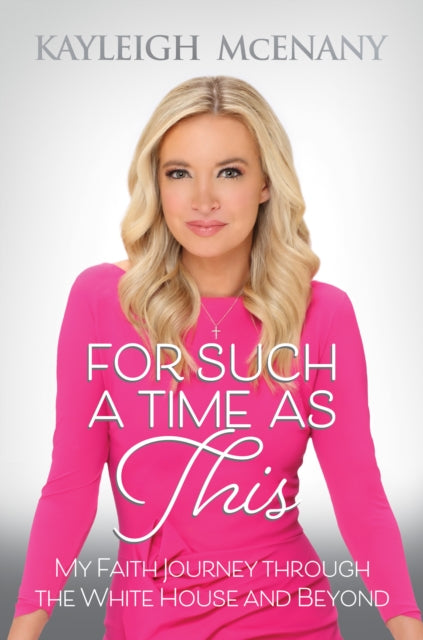 Book cover of: For Such a Time as This. By: Kayleigh McEnany