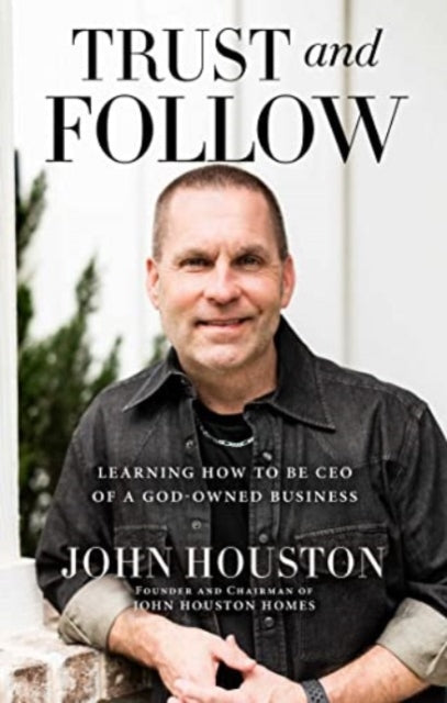 Book cover of: Trust and Follow. By: John Houston