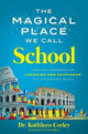 Book cover of: Magical Place We Call School. By: Kathleen Corley