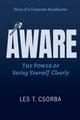 Aware, The Power Of Seeing Yourself Clearly 9781637634585 Les Csorba