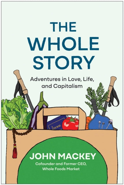 Book cover of: Whole Story. By: John Mackey
