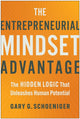Entrepreneurial Mindset Advantage, The Hidden Logic That Unleashes Human Potential 9781637745779 Gary G. Schoeniger