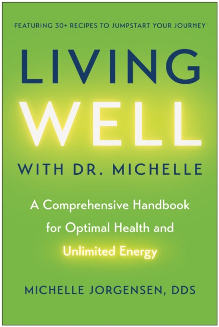 Living Well with Dr. Michelle, A Comprehensive Handbook for Optimal Health and Unlimited Energy 9781637746783 Michelle C. Jorgensen