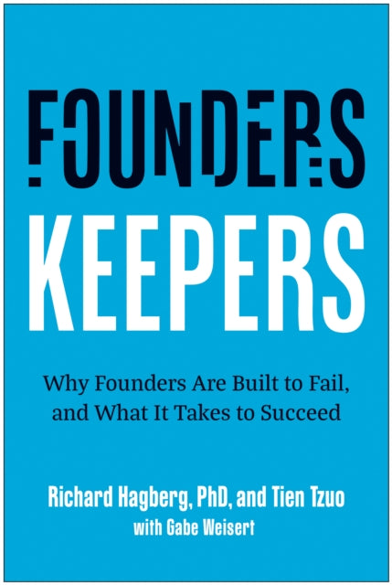 Founders, Keepers, Why Founders Are Built to Fail and What it Takes to Succeed 9781637746905 Richard Hagberg