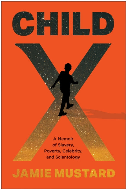 Child X, A Memoir of Slavery, Poverty, Celebrity, and Scientology 9781637747087 Jamie Mustard