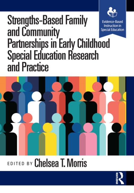 Book cover of: Strengths-Based Family and Community Partnerships in Early Childhood Special Education Research and Practice. By: Chelsea T. Morris